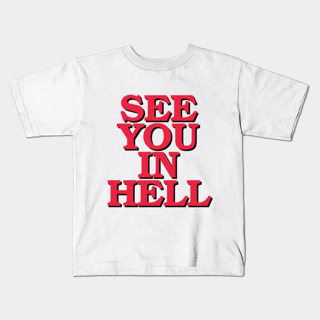 SEE YOU IN HELL! Kids T-Shirt by upursleeve